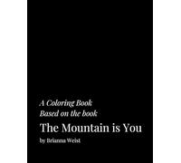 A Coloring Book Based on the Book: The Mountain is You by Brianna Weist