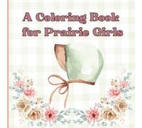 A Coloring Book for Prairie Girls: Beautiful coloring book for prairie girls at heart Ages 4-12