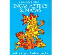 A Coloring Book of Incas, Aztecs and Mayas