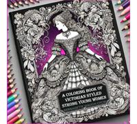 A Coloring Book of Victorian Styled Strong Young Women