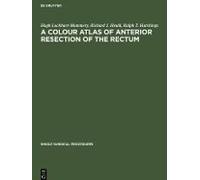 A Colour Atlas Of Anterior Resection Of The Rectum
