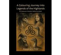 A Colouring Journey into Legends of the Highlands: 25 Creatures in Scottish Folklore and Myth