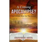 A Coming Apocalypse?: The Catholic Bible Has The Answer!