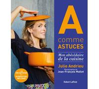 A comme Astuces - Mon abécédaire de la cuisine - Julie Andrieu - Robert Laffont - broché - Guide