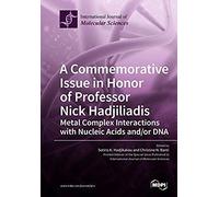 A Commemorative Issue In Honor Of Professor Nick Hadjiliadis Metal Complex Interactions With Nucleic Acids And/Or Dna