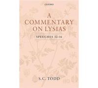 A Commentary on Lysias Speeches 1216 - Todd S. C. Professor of Ancient History Professor of Ancient History University of Manchester - Oxford University P Todd S. C. Professor of Ancient History Profe