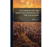 A Commentary On Saint Paul's Epistle To The Galatians