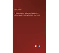 A Commentary On The Authorized English Version Of The Gospel According To St. John