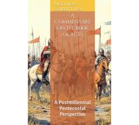 A Commentary on the Book of Acts: A Postmillennial Pentecostal Perspective