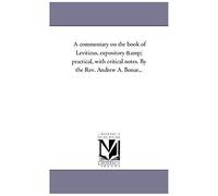 A Commentary On The Book Of Leviticus, Expository And Practical, With Critical Notes. By The Rev. Andrew A. Bonar...