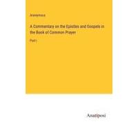 A Commentary On The Epistles And Gospels In The Book Of Common Prayer