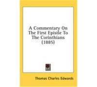 A Commentary on the First Epistle to the Corinthians (1885) Edwards, Thomas Charles (Auteur)