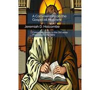 A Commentary on the Gospel of Matthew: Connecting Jesus to the Old and Preparing for the New