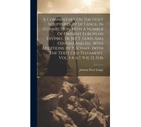 A Commentary On The Holy Scriptures, By J.P. Lange, In Connection With A Number Of Eminent European Divines, Tr. [By T. Lewis And Others] And Ed., With Additions, By P. Schaff. [With The Text]. Old Te