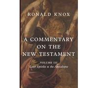 A Commentary on the New Testament, Volume III: Later Epistles & the Apocalypse