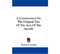 A Commentary on the Original Text of the Acts of the Apostle Hackett, Horatio B. (Auteur)