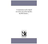 A Commentary On The Original Text Of The Acts Of The Apostles. By H.B. Hackett ...