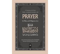 A Commentary on the Treatise: The Conditions of Prayer, its Pillars, & Obligatory Acts