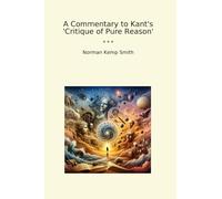 A Commentary to Kant's 'Critique of Pure Reason' (Classic Books)