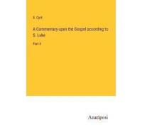 A Commentary Upon The Gospel According To S. Luke
