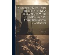 A Commentary Upon The Old And New Testaments, With The Apocrypha. From Genesis To Canticles; Volume 5