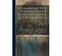 A Commentary, With Notes, On The Four Evangelists, And The Acts Of The Apostles: Together With A New Translation Of St. Paul's First Epistle To The Co