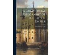 A Commercial Geography Of The British Empire
