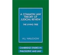 A Common Law Theory of Judicial Review, Cambridge Studies in Philosophy and Law W.J. Waluchow (Auteur)