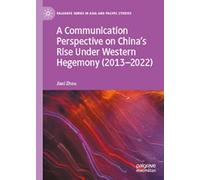 A Communication Perspective on China’s Rise Under Western Hegemony 2013-2022