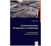 A Communication Perspective On Leadership: Faculty Perceptions Of The Department Chair