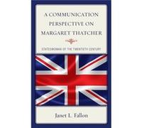 A Communication Perspective on Margaret Thatcher by Janet L. Fallon Janet L. Fallon (Auteur)