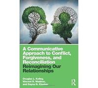 A Communicative Approach to Conflict, Forgiveness, and Reconciliation: Reimagining Our Relationships - [Version Originale] Inconnu (Auteur)