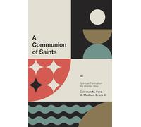 A Communion of Saints: Spiritual Formation the Baptist Way