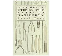 A Compact Step By Step Guide To Taxidermy