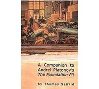 A Companion to Andrei Platonov's 'the Foundation Pit' Thomas Seifrid (Auteur)