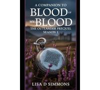 A Companion to Blood of My Blood The Outlander Prequel Season 1: A Clear and Engaging Review of Romance, Conflict, and Family Legacy
