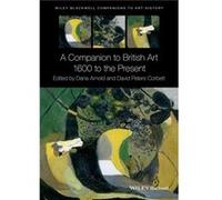A Companion to British Art Dana Arnold, Professor David Peters Corbett (Auteur)