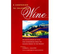 A Companion To California Wine: An Encyclopedia Of Wine And Winemaking From The Mission Period To The Present