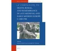 A Companion To Death, Burial, And Remembrance In Late Medieval And Early Modern Europe, C. 1300-1700