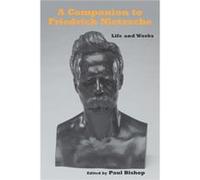 A Companion to Friedrich Nietzsche Paul Bishop (Auteur)