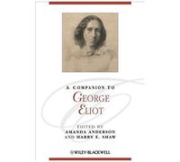 A Companion To George Eliot. Edited By Amanda Anderson, Harry E. Shaw