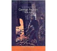 A Companion to German Realism 1848-1900, Studies in German Literature Linguistics And Culture