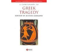 A Companion to Greek Tragedy, Blackwell Companions to the Ancient World Justina Gregory (Auteur)