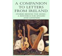 A Companion To Letters From Ireland: Stories Behind The Music: A Resource For Singers And Listeners (Masterworks Explained)