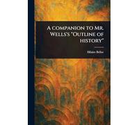 A Companion to Mr. Wells's "Outline of History"