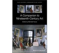 A Companion to NineteenthCentury Art A Companion to NineteenthCentury Art (Auteur)