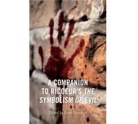 A Companion to Ricoeurs The Symbolism of Evil Contributions by Scott Davidson , Contributions by Colby Dickinson , Contributions by Daniel Frey , Contributions by Adam J Graves , Contributions by Bria