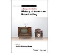A Companion to the History of American Broadcasting Edited By Aniko Bodroghkozy (Auteur)