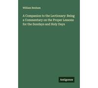 A Companion to the Lectionary: Being a Commentary on the Proper Lessons for the Sundays and Holy Days