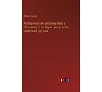 A Companion To The Lectionary: Being A Commentary On The Proper Lessons For The Sundays And Holy Days